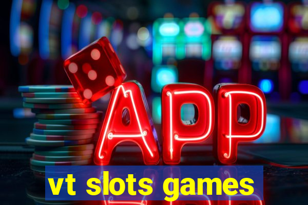 vt slots games